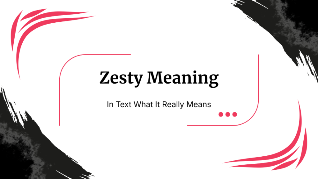 Zesty Meaning In Text